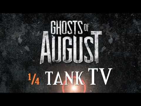 Ghosts of August 1/4 Tank TV - Episode 2