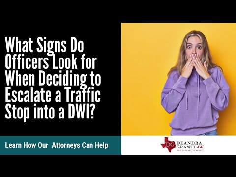 What Signs Do Officers Look for When Deciding to Escalate a Traffic Stop into a DWI? | Texas Answers