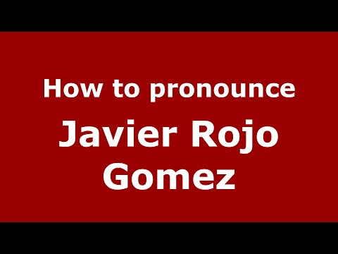 How to pronounce Javier Rojo Gomez (Mexico/Mexican Spanish) - PronounceNames.com