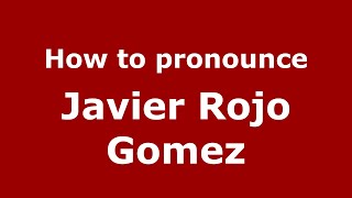 How to pronounce Javier Rojo Gomez