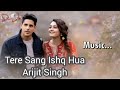 Falak Se Main Stare Thod Ke Zameen Pe Launga Tere Sang Ishq Hua Arijit Singh New Song