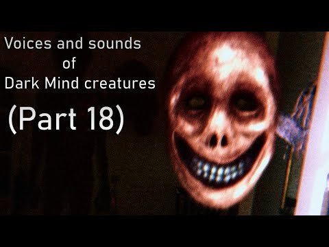 Voices and sounds of Dark Mind creations (Big part 18)