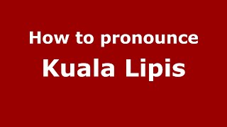 How to pronounce Kuala Lipis