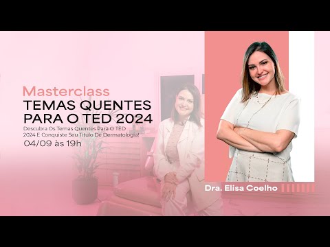 Masterclass - Temas quentes para o TED 2024 com a Dra. Elisa Coelho