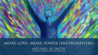 More Love, More Power (Instrumental) - Michael W. Smith