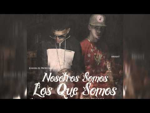 Juanka El Problematik Ft. Bryant - Nosotros Somos Los Que Somos