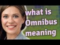 Omnibus | meaning of Omnibus