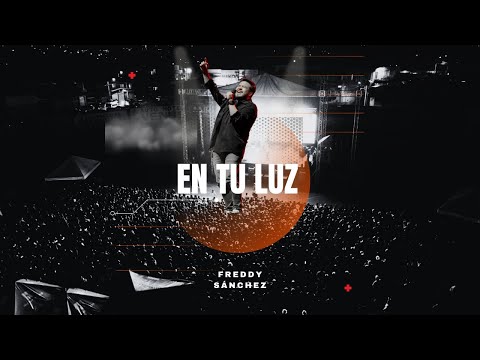 En Tu Luz/Freddy Sánchez-Video Oficial
