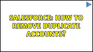 Salesforce: How to remove Duplicate Accounts? (4 Solutions!!)