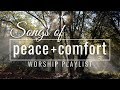 Songs of Peace & Comfort // Worship Songs Playlist