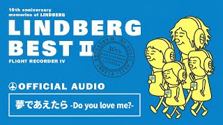 Music video thumbnail preview for LINDBERG「夢であえたら-Do you love me?-」【LINDBERG BEST II FLIGHT RECORDER IVより】【字幕設定歌詞表示あり】 by LINDBERG