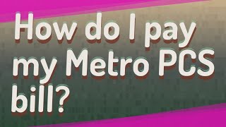 How do I pay my Metro PCS bill?