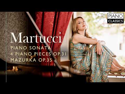 Martucci: Piano Sonata, 4 Piano Pieces Op.31 & Mazurka Op.35