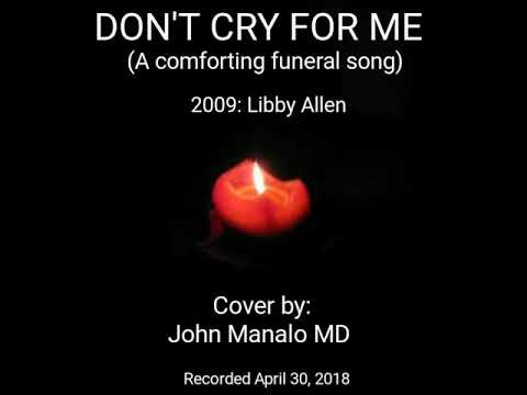 DONT CRY FOR ME  (A comforting funeral song) with lyrics.  Cover by John Manalo MD