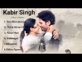 Kabir Singh Full Album Songs  Shahid Kapoor, Kiara Advani | Sandeep Reddy Vanga  Audio Jukebox Songs