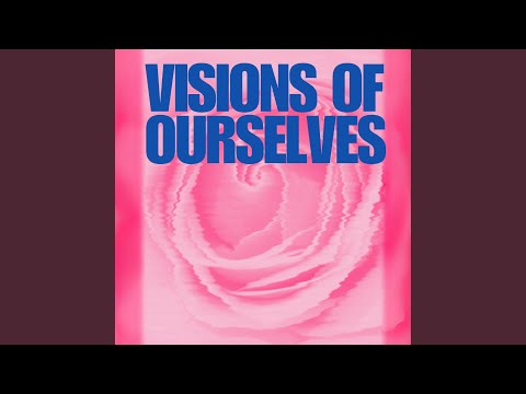 Visions of Ourselves
