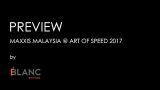 Preview: Maxxis Malaysia @ Art of Speed 2017 by Blanc Designs