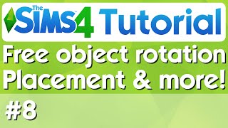 The Sims 4 Tutorial - #8 - Free Object Rotation, Placement & More