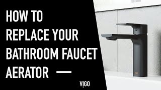 How to Replace a VIGO Bathroom Faucet Aerator – 