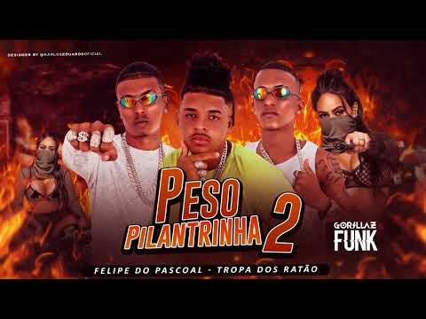 🔵FELIPE DO PÁSCOAL E A TROPA DOS RATÃO - PESO PILANTRA 2 - BREGA FUNK