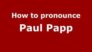 How to pronounce Paul Papp