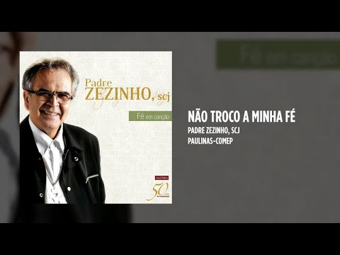 Zézinho - Não Troco Minha Fé - Padres