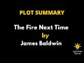 Summary Of The Fire Next Time By James Baldwin. : The Fire Next Time By James Baldwin