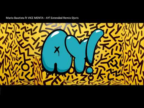 Mario Bautista ft VICE MENTA - AY! Extended Remix Djcris