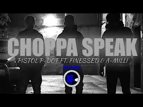 Pistol Pdot Ft. Finessed & A-Milli - Choppa Speak (Official Music Video)