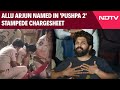 Allu Arjun News Actor Allu Arjun Named In Pushpa 2 Stampede Chargesheet