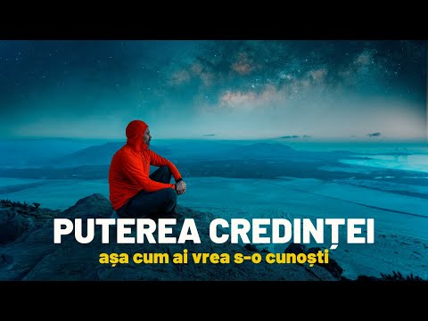 PUTEREA CREDINȚEI AȘA CUM AI VREA S-O CUNOȘTI