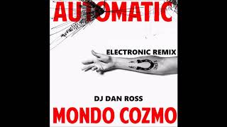 MONDO COZMO AUTOMATIC ELECTRONIC REMIX BY DJ DAN ROSS