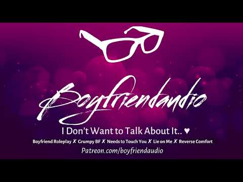 I Don't Want to Talk About it.. [Boyfriend Roleplay][Grumpy BF][Wants Comfort][Needy] ASMR
