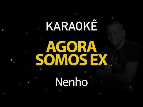 Agora Somos Ex - Nenho Falando de Amor (Karaokê Version)