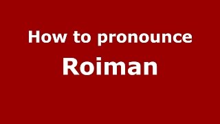 How to pronounce Roiman