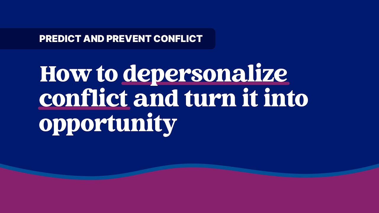 Predict and prevent workplace conflict: How to depersonalize conflict and turn it into opportunity