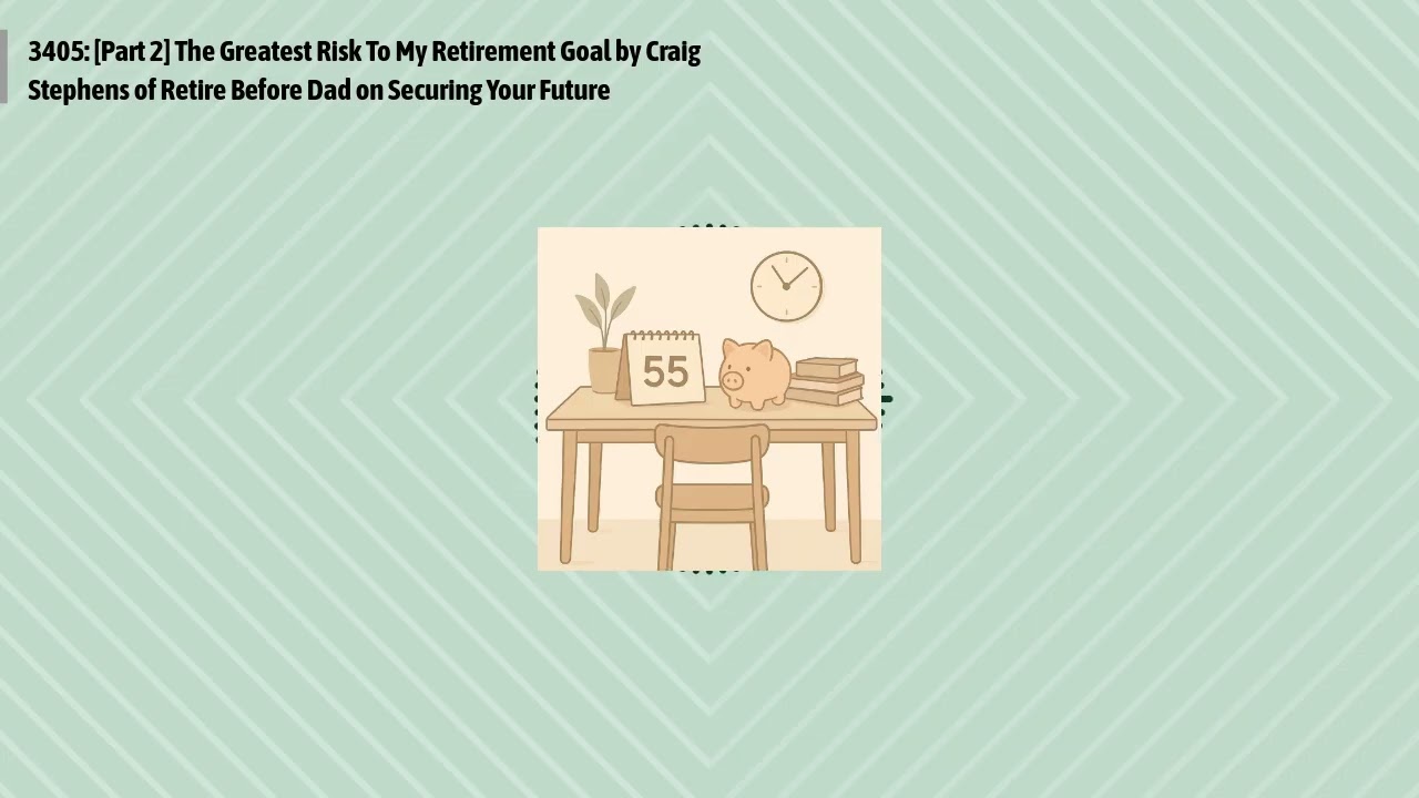 3405: [Part 2] The Greatest Risk To My Retirement Goal by Craig Stephens of Retire Before Dad on...