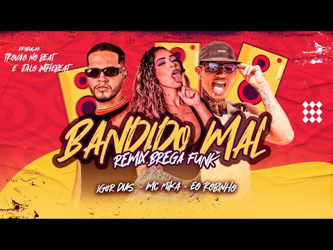 BANDIDO MAL - IGOR DIAS, MC MIKA, ÉO ROBINHO - BREGÃ FUNK 2023