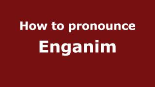 How to pronounce Enganim