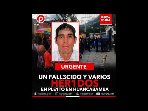 Un fallecido y varios heridos | tras gresca en huancabamba
