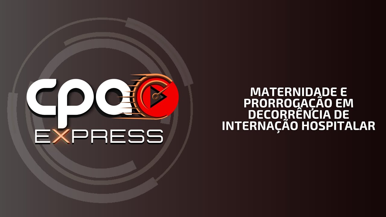 Maternidade e prorrogação em decorrência de internação hospitalar