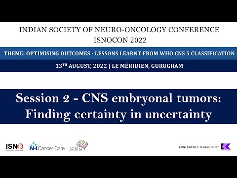 ISNOCON 2022 Day 1 Session 2 - CNS embryonal tumors: Finding certainty in uncertainty