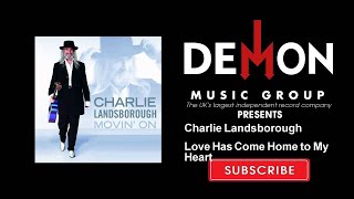 Charlie Landsborough - Love Has Come Home to My Heart