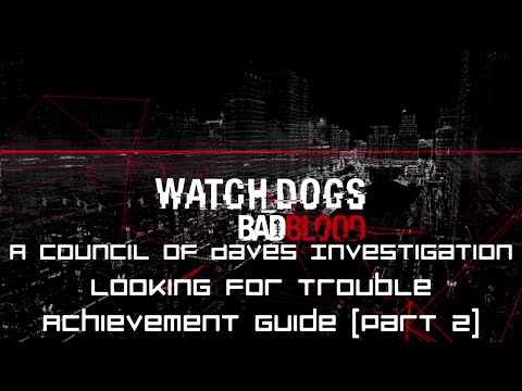 Watch Dogs - A Council of Daves Investigation ("Looking For Trouble" Guide Part 2)