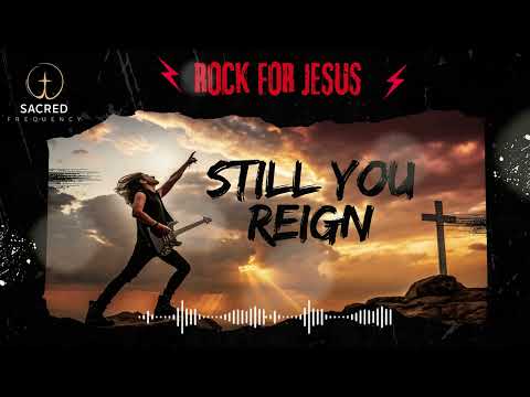 🎸 Still You Reign | Rock for Jesus – Worship That Stands Through the Storm 🔥👑