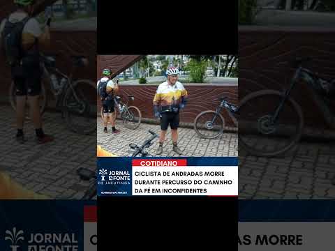 CICLISTA DE ANDRADAS MORRE DURANTE PERCURSO DO CAMINHO DA FÉ EM INCONFIDENTES
