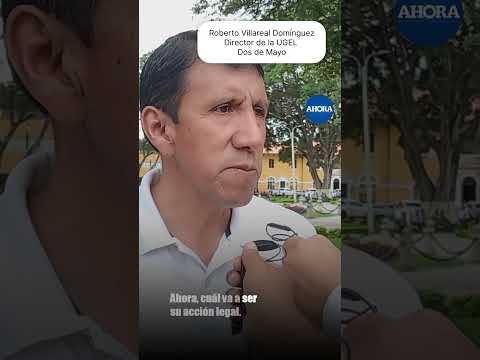 El director de la UGEL Dos de Mayo, 🏫 Roberto Villareal Domínguez