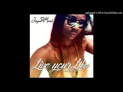 Jaye Moni - Live your life