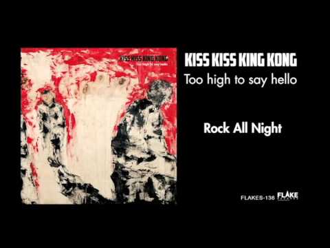 KIss Kiss King Kong / Rock All Night (from TOO HIGH TO SAY HELLO/FLAKES-136)