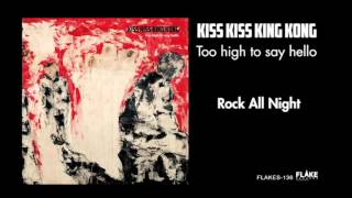 KIss Kiss King Kong / Rock All Night (from TOO HIGH TO SAY HELLO/FLAKES-136)